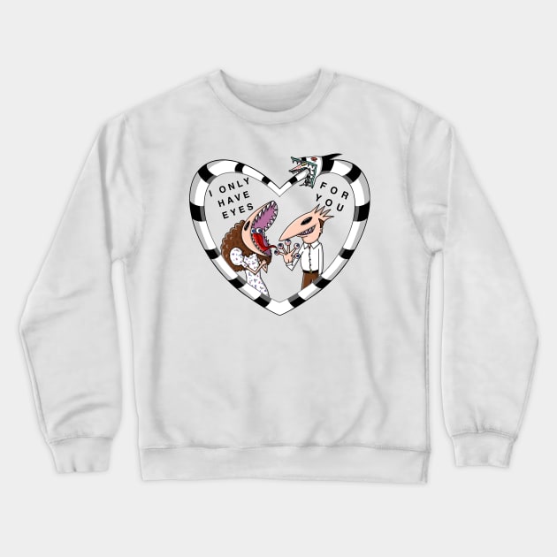 I Only Have Eyes for You Crewneck Sweatshirt by Shoryotombo